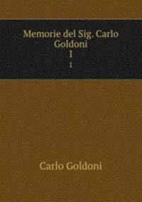 Memorie del Sig. Carlo Goldoni. 1