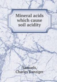 Mineral acids which cause soil acidity