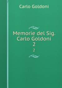 Memorie del Sig. Carlo Goldoni. 2