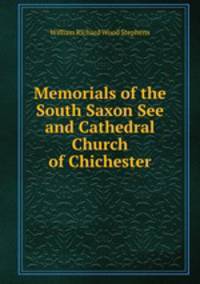 Memorials of the South Saxon See and Cathedral Church of Chichester