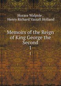Memoirs of the Reign of King George the Second. 1