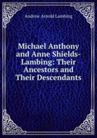Michael Anthony and Anne Shields-Lambing: Their Ancestors and Their Descendants