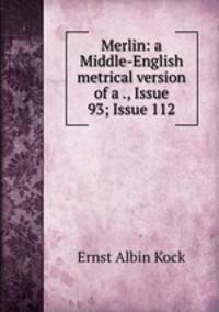 Merlin: a Middle-English metrical version of a ., Issue 93; Issue 112