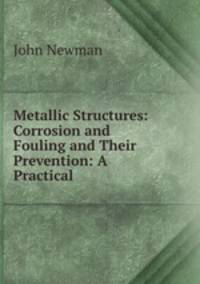 Metallic Structures: Corrosion and Fouling and Their Prevention: A Practical .