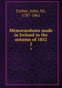 Memorandums made in Ireland in the autumn of 1852. 2