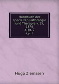 Handbuch der speciellen Pathologie und Therapie v. 15, 1876. 4, pt. 2