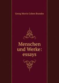 Menschen und Werke: essays