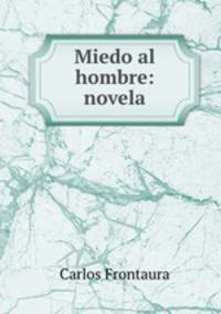 Miedo al hombre: novela