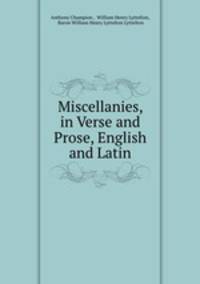 Miscellanies, in Verse and Prose, English and Latin
