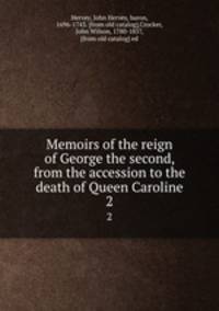 Memoirs of the reign of George the second, from the accession to the death of Queen Caroline. 2