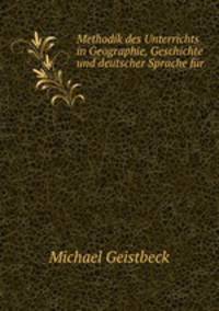 Methodik des Unterrichts in Geographie, Geschichte und deutscher Sprache fur .