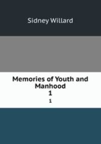 Memories of Youth and Manhood. 1