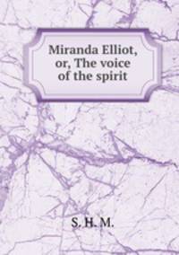Miranda Elliot, or, The voice of the spirit