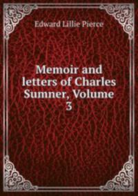 Memoir and letters of Charles Sumner, Volume 3