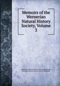 Memoirs of the Wernerian Natural History Society, Volume 3