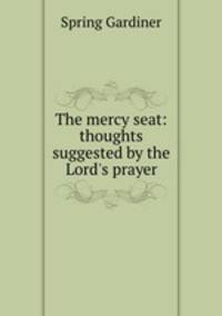 The mercy seat: thoughts suggested by the Lord