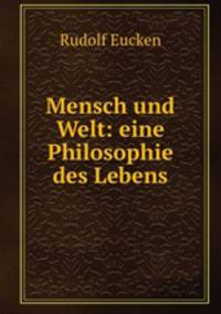 Mensch und Welt: eine Philosophie des Lebens