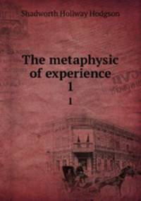The metaphysic of experience. 1