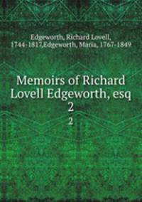 Memoirs of Richard Lovell Edgeworth, esq.. 2