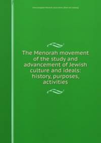 The Menorah movement of the study and advancement of Jewish culture and ideals: history, purposes, activities