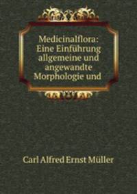 Medicinalflora: Eine Einfuhrung allgemeine und angewandte Morphologie und .
