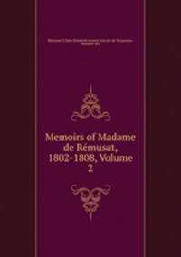 Memoirs of Madame de Remusat, 1802-1808, Volume 2