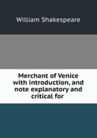 Merchant of Venice with introduction, and note explanatory and critical for .