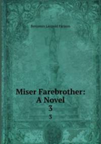 Miser Farebrother: A Novel. 3