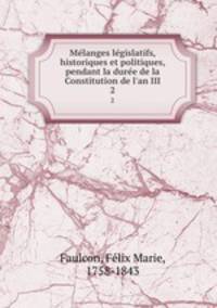 Me?langes le?gislatifs, historiques et politiques, pendant la dure?e de la Constitution de l