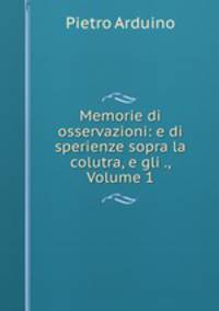 Memorie di osservazioni: e di sperienze sopra la colutra, e gli ., Volume 1