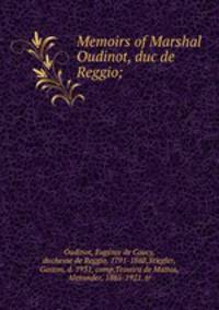 Memoirs of Marshal Oudinot, duc de Reggio;