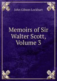 Memoirs of Sir Walter Scott, Volume 3