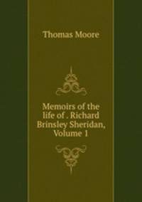 Memoirs of the life of . Richard Brinsley Sheridan, Volume 1