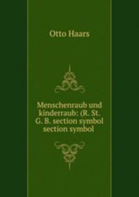 Menschenraub und kinderraub: (R. St. G. B. section symbol section symbol .