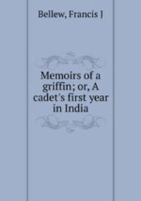 Memoirs of a griffin; or, A cadet
