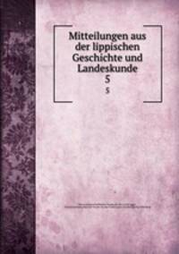 Mitteilungen aus der lippischen Geschichte und Landeskunde. 5