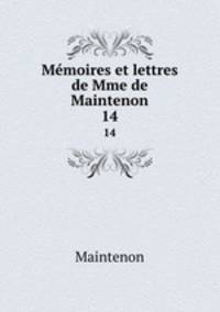 Mmoires et lettres de Mme de Maintenon. 14
