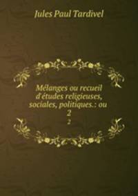 Mlanges ou recueil d`tudes religieuses, sociales, politiques.: ou .. 2
