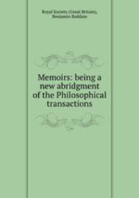 Memoirs: being a new abridgment of the Philosophical transactions.