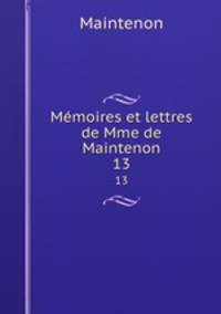 Mmoires et lettres de Mme de Maintenon. 13