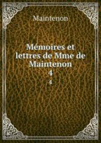 Mmoires et lettres de Mme de Maintenon. 4