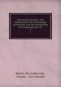 Hessische Landes= und Volkskunde: Das ehemalige Kurhessen und das Hinterland am Ausgange des 19 .. 2