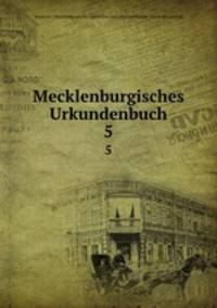 Mecklenburgisches Urkundenbuch. 5