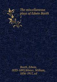 The miscellaneous plays of Edwin Booth. 1