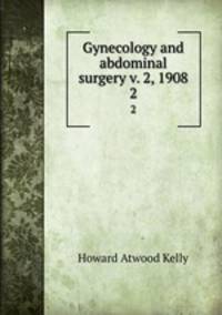 Gynecology and abdominal surgery v. 2, 1908. 2