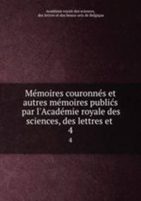 Memoires couronnes et autres memoires publics par l