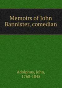 Memoirs of John Bannister, comedian