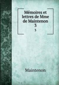 Mmoires et lettres de Mme de Maintenon. 3