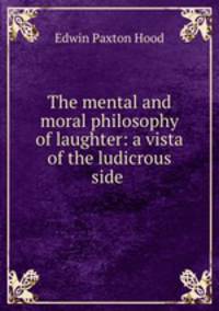 The mental and moral philosophy of laughter: a vista of the ludicrous side .