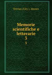 Memorie scientifiche e letterarie. 3